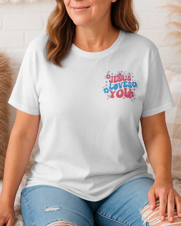 Jesus Loves You We Love Each Other Because He Loved Us First T-Shirt - Image 6