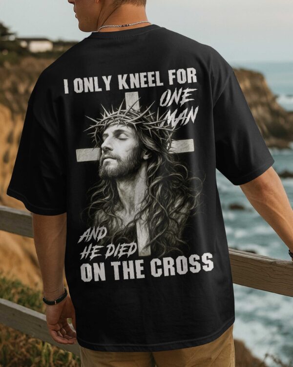 I Only Kneel For One Man And He Died On The Cross Shirt - Image 10