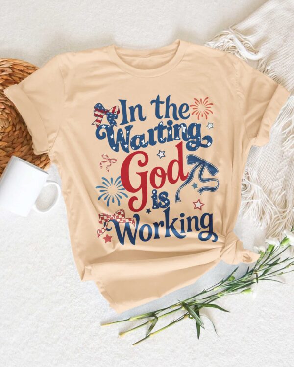 In The Waiting God Is Working T-Shirt - Image 5