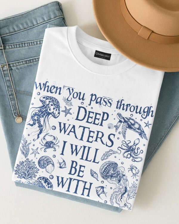 When You Pass Through Deep Waters I Will Be With You T-Shirt - Image 4
