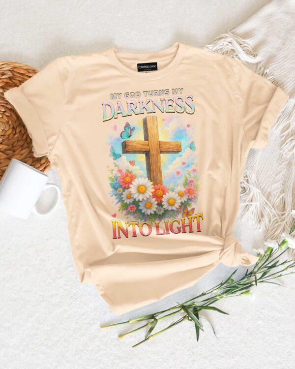 My God Turns My Darkness Into Light T-Shirt - Image 9