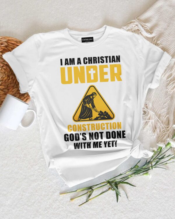 I Am A Christian Under Construction T-Shirt - Image 9