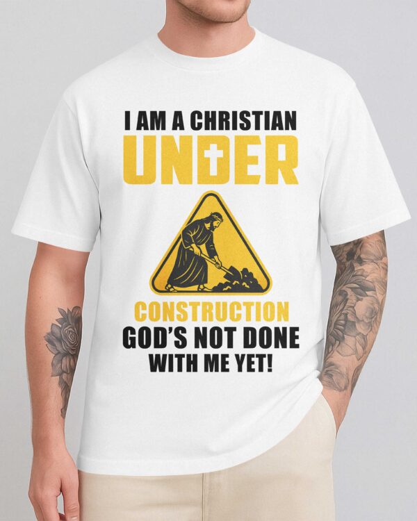 I Am A Christian Under Construction T-Shirt - Image 8