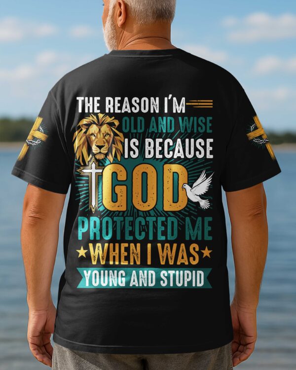 The Reason I'm Old And Wise Is Because God Protected Me When I Was Young And Stupid All Over Print T-Shirt - Image 5