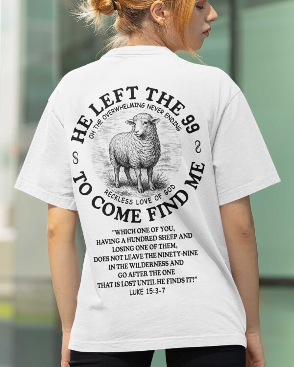 He Left The 99 To Come Find Me  T-Shirt - Image 6