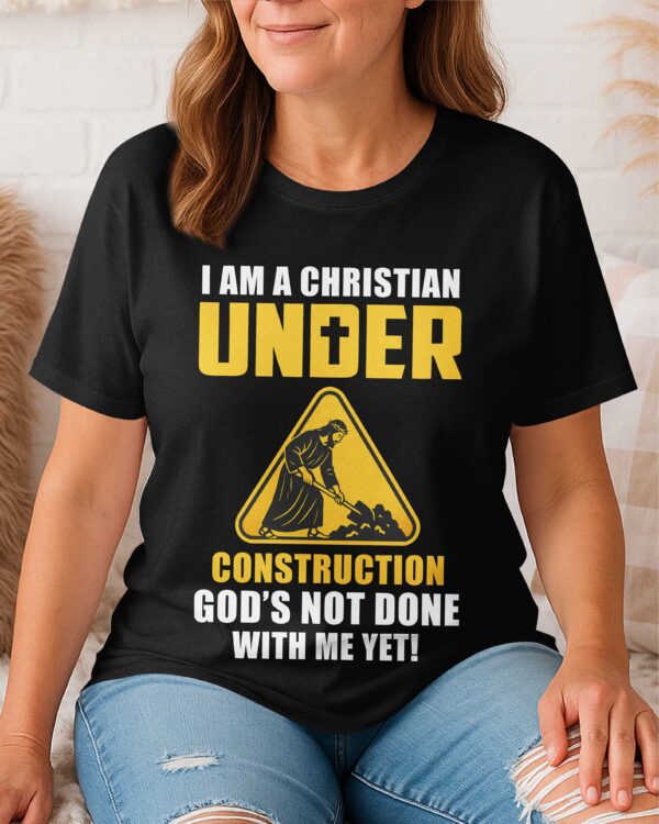 I Am A Christian Under Construction T-Shirt - Image 4