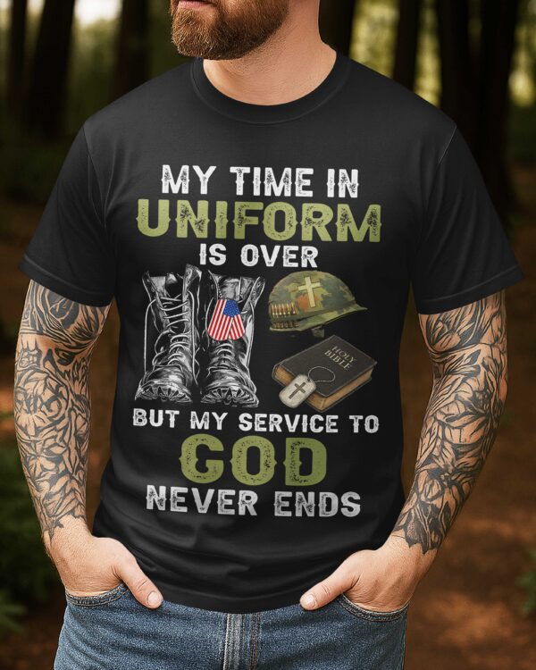 My Time In Uniform Is Over T-Shirt - Image 5