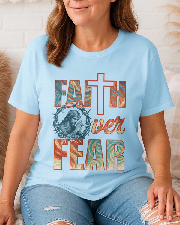 Faith Over Fear T-Shirt - Image 9