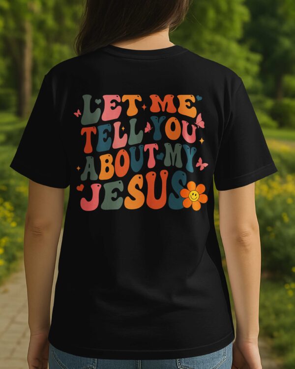 Let Me Tell You About My Jesus T-Shirt - Image 5