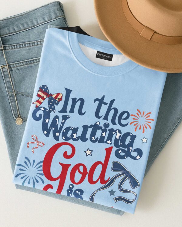 In The Waiting God Is Working T-Shirt - Image 10