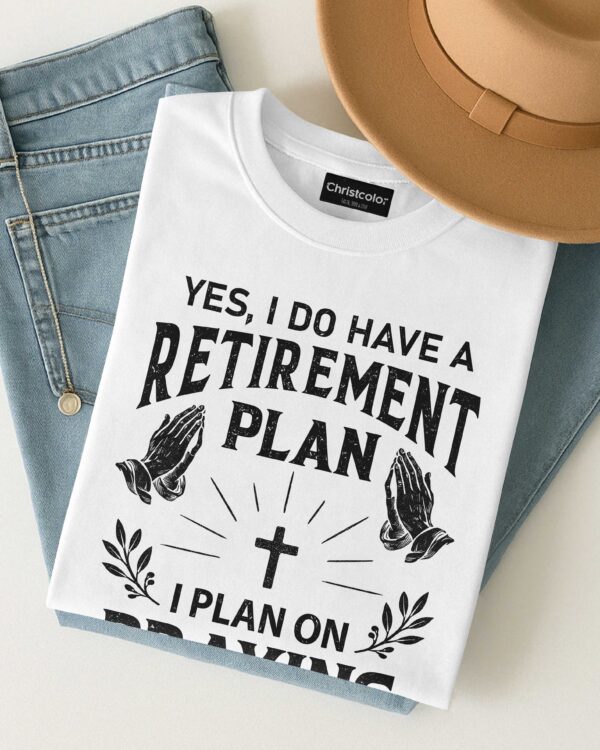 Yes I Do Have A Retirement Plan T-Shirt - Image 8