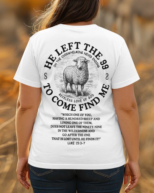 He Left The 99 To Come Find Me  T-Shirt - Image 3