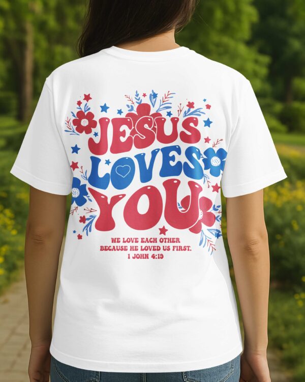 Jesus Loves You We Love Each Other Because He Loved Us First T-Shirt - Image 2