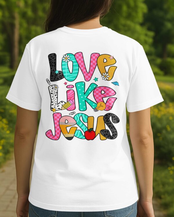 Love Like Jesus T-Shirt Gift For Back To School - Image 3