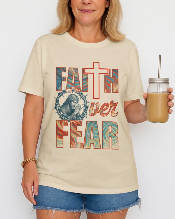 Faith Over Fear T-Shirt - Image 6