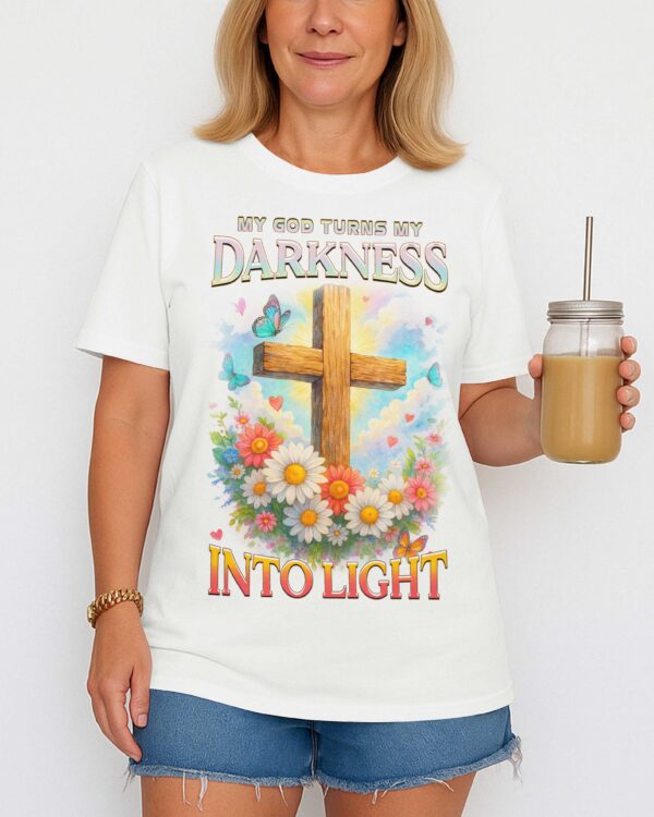 My God Turns My Darkness Into Light T-Shirt - Image 7