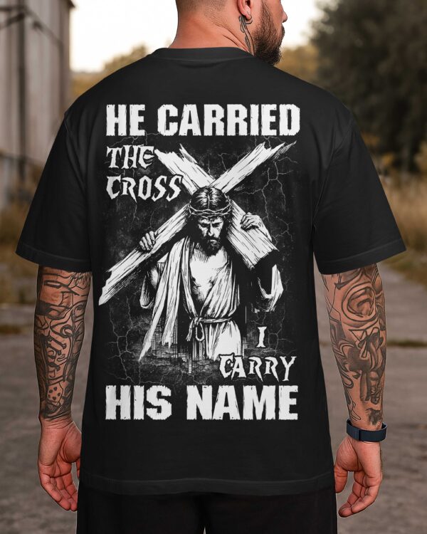 He Carried The Cross I Carry His Name Shirt - Image 9