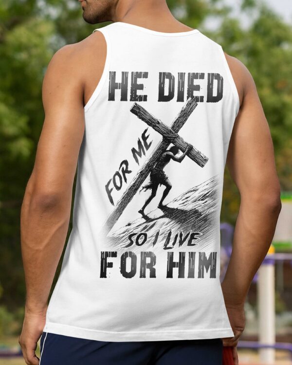 He Died For Me So I Live For Him Shirt - Image 14