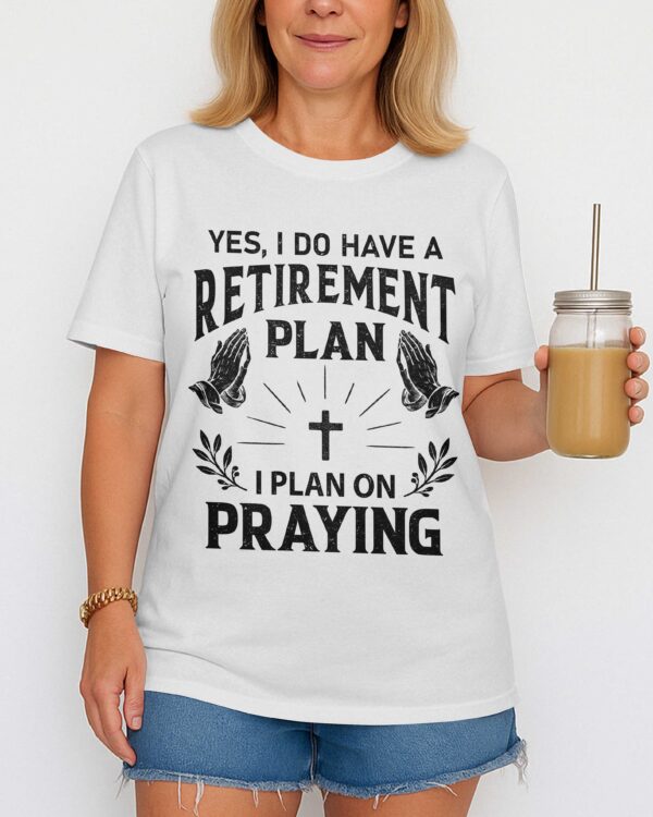 Yes I Do Have A Retirement Plan T-Shirt - Image 6