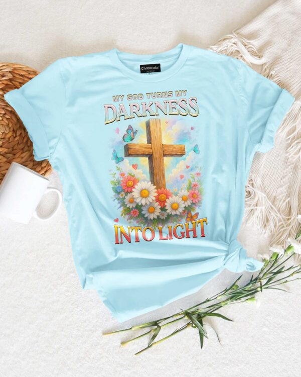 My God Turns My Darkness Into Light T-Shirt