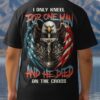 I Only Kneel For One Man And He Died On The Cross All Over Print T-Shirt
