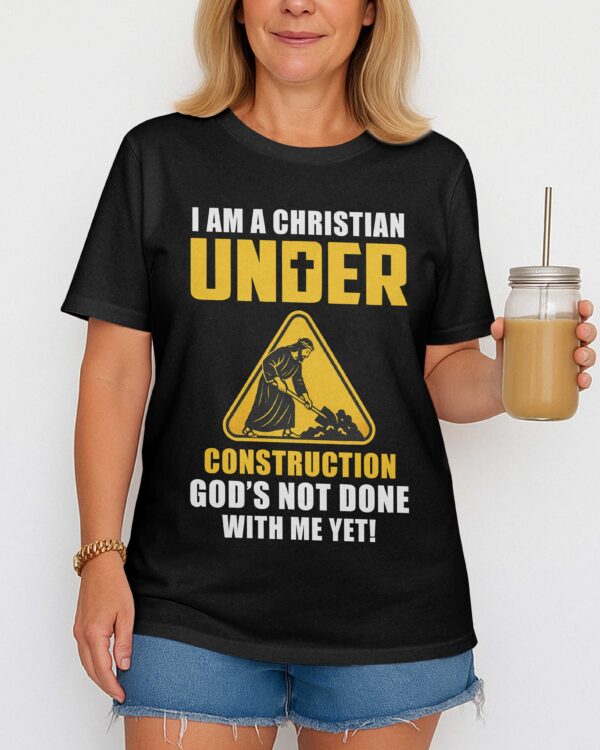 I Am A Christian Under Construction T-Shirt - Image 5
