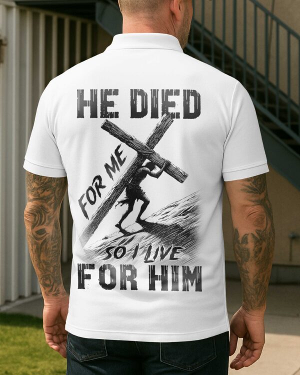 He Died For Me So I Live For Him Shirt - Image 12
