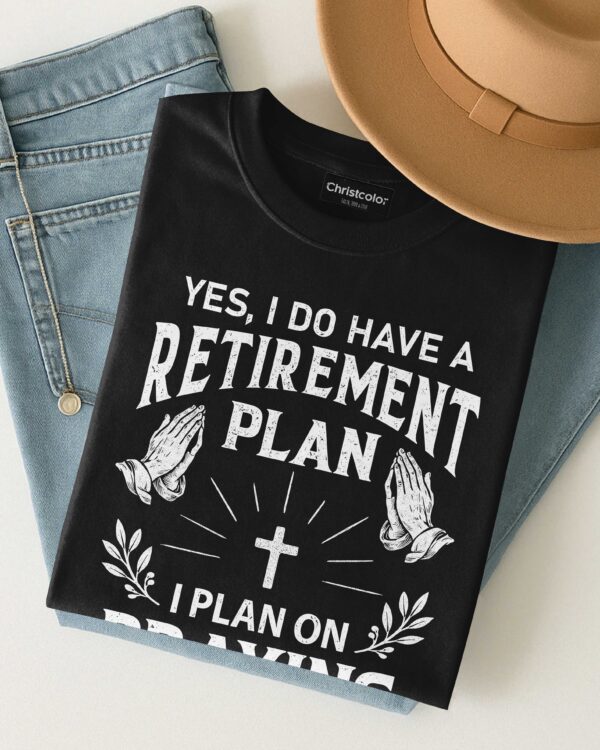 Yes I Do Have A Retirement Plan T-Shirt - Image 4