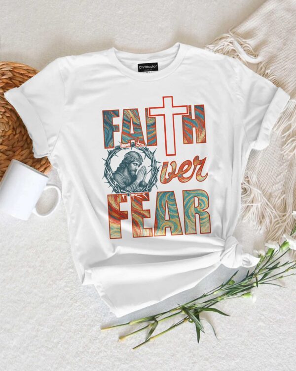 Faith Over Fear T-Shirt - Image 3