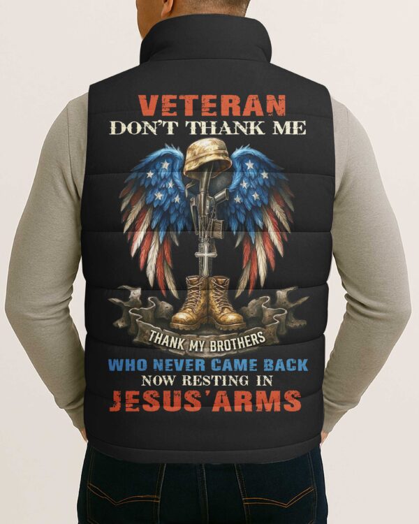 Veteran Don't Thank Me Thank My Brothers Who Never Came Back Now Resting In Jesus' Arms All Over Print Sleeveless Puffer Jacket - Image 5