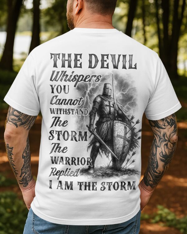 The Devil Whispers You Cannot Withstand The Storm The Warrior Replied I Am The Storm Shirt - Image 3