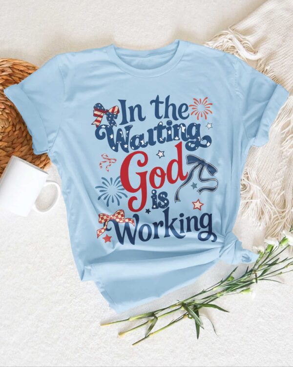 In The Waiting God Is Working T-Shirt - Image 9