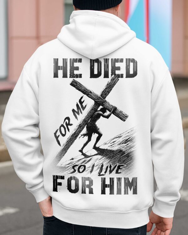 He Died For Me So I Live For Him Shirt - Image 4
