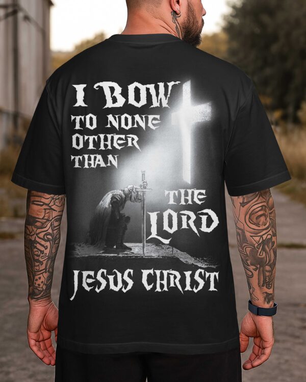I Bow To None Other Than The Lord Jesus Christ Shirt - Image 8