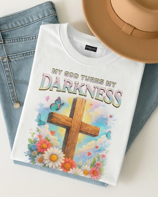 My God Turns My Darkness Into Light T-Shirt - Image 5