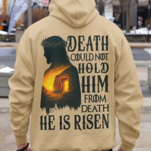 Death Could Not Hold Him From Death He Is Risen Shirt
