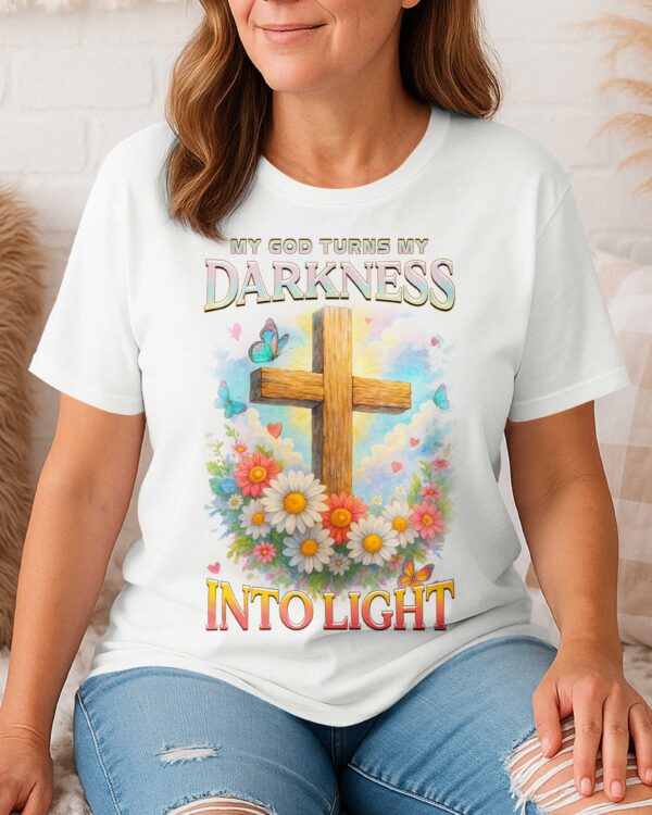 My God Turns My Darkness Into Light T-Shirt - Image 6