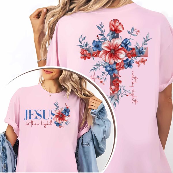 Jesus Is The Light Walk By Faith Not By Sight T-Shirt - Image 3
