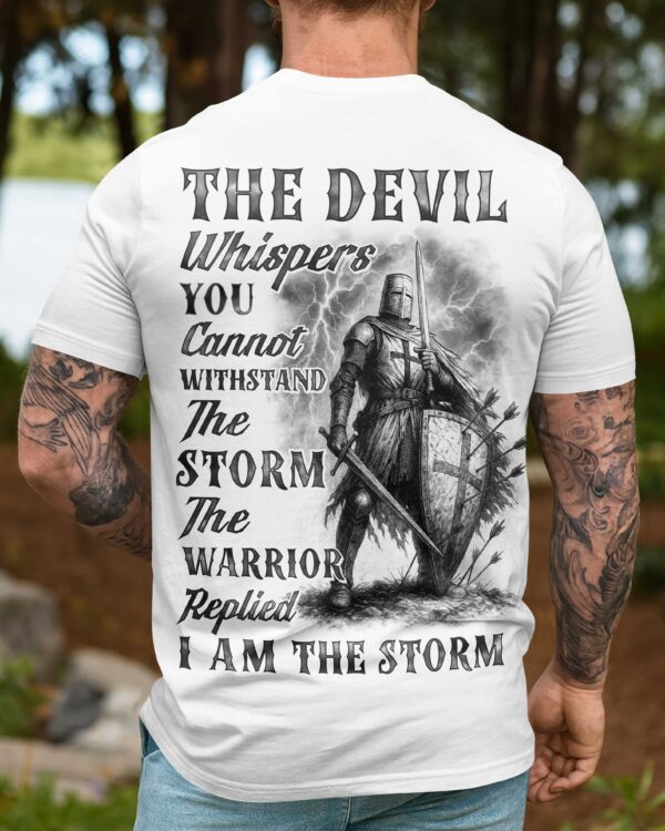 The Devil Whispers You Cannot Withstand The Storm The Warrior Replied I Am The Storm Shirt - Image 8