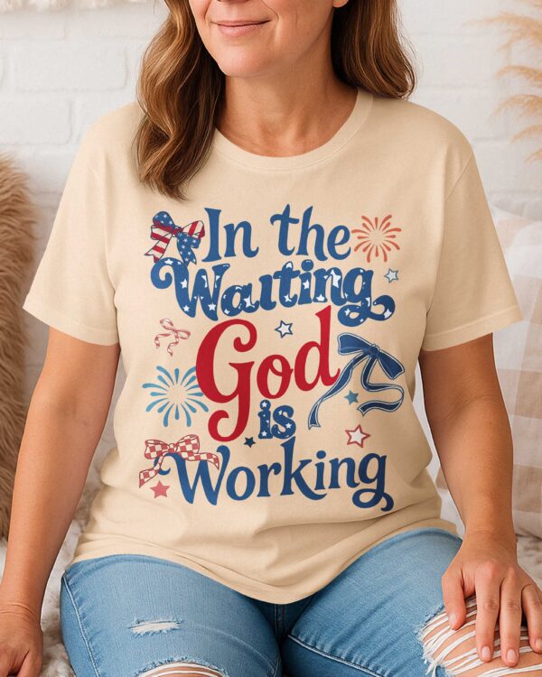 In The Waiting God Is Working T-Shirt - Image 7