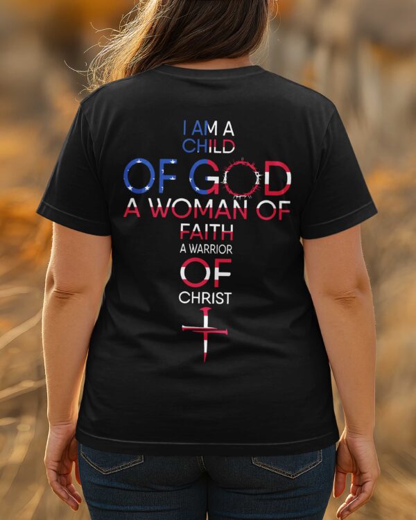 I Am A Child Of God A Woman Of Faith A Warrior Of Christ T-Shirt - Image 3