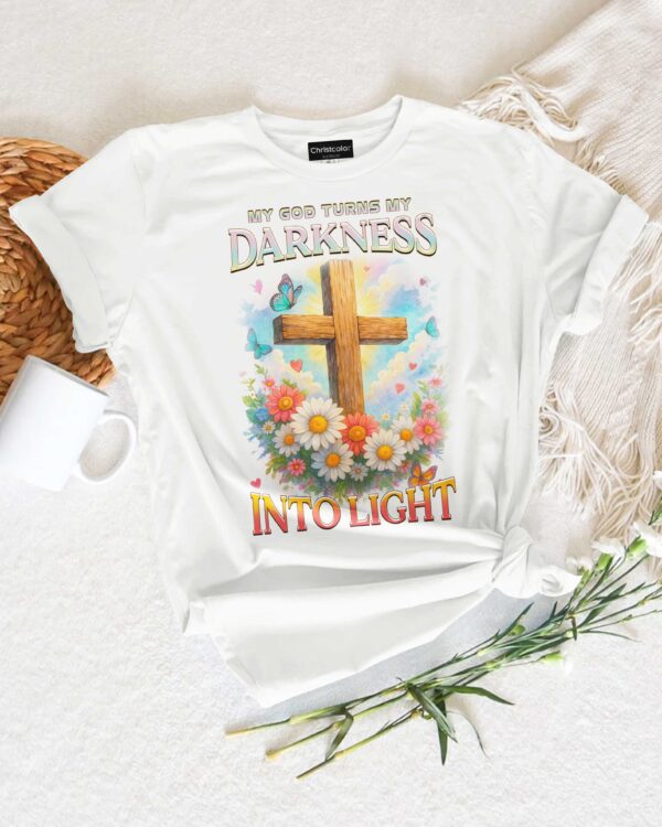 My God Turns My Darkness Into Light T-Shirt - Image 8