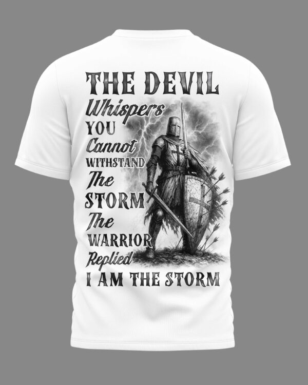 The Devil Whispers You Cannot Withstand The Storm The Warrior Replied I Am The Storm Shirt - Image 5