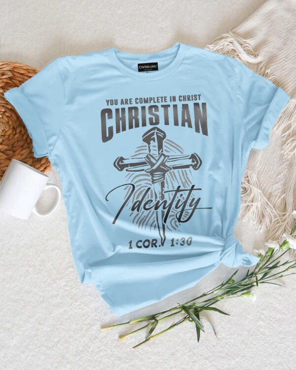 You Are Complete In Christ Christian Identity T-Shirt - Image 11