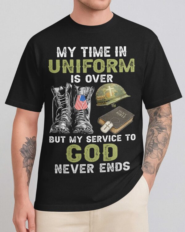 My Time In Uniform Is Over T-Shirt - Image 7