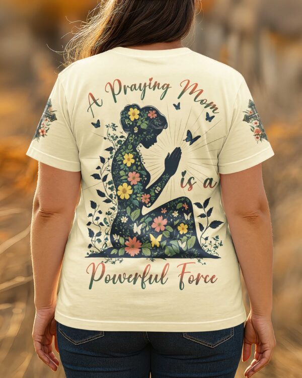 A Praying Mom is a Powerful Force T-shirt - Image 9