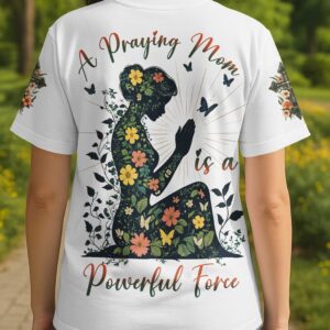 A Praying Mom is a Powerful Force T-shirt